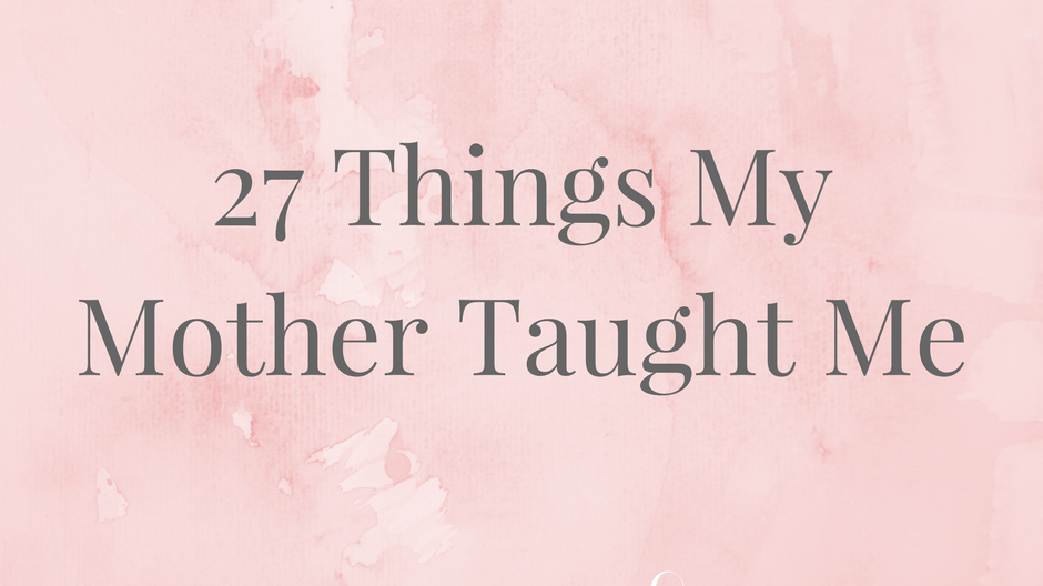 27 Things My Mother Taught Me